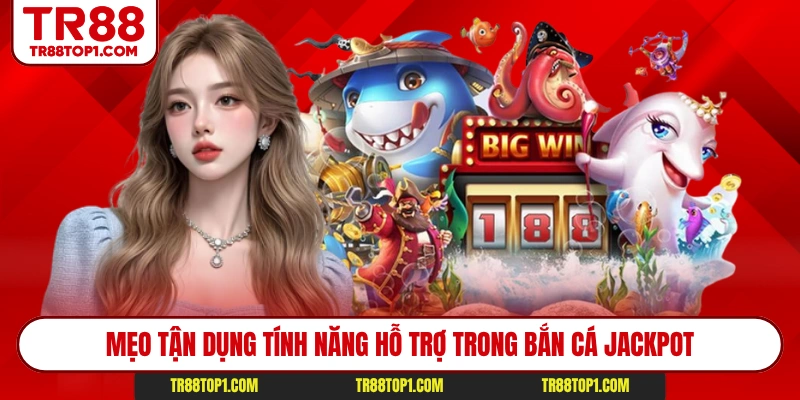 Mẹo tận dụng tính năng hỗ trợ trong bắn cá Jackpot Mẹo tận dụng tính năng hỗ trợ trong bắn cá Jackpot