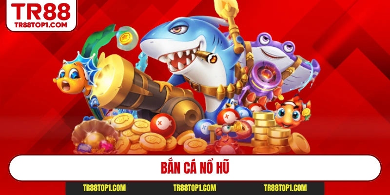 Bắn Cá Nổ Hũ Khám Phá Top 1 Đại Dương Giải Trí Kịch Tính