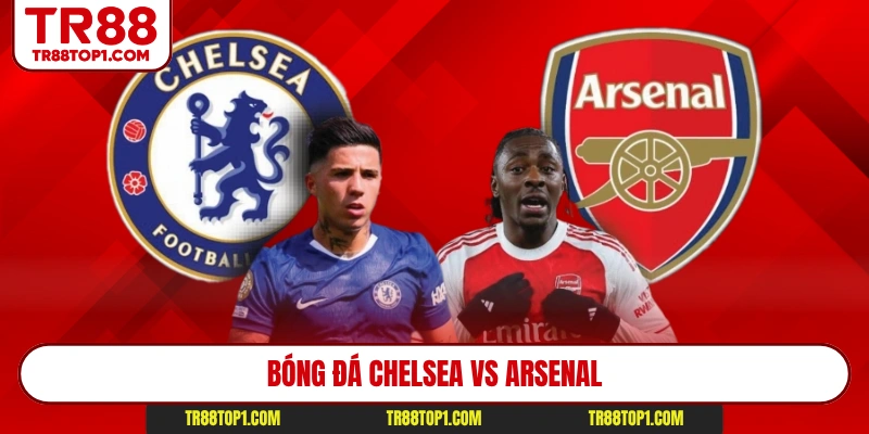 Bóng Đá Chelsea Vs Arsenal Hot Nhất 2026 - Nhận Định TR88
