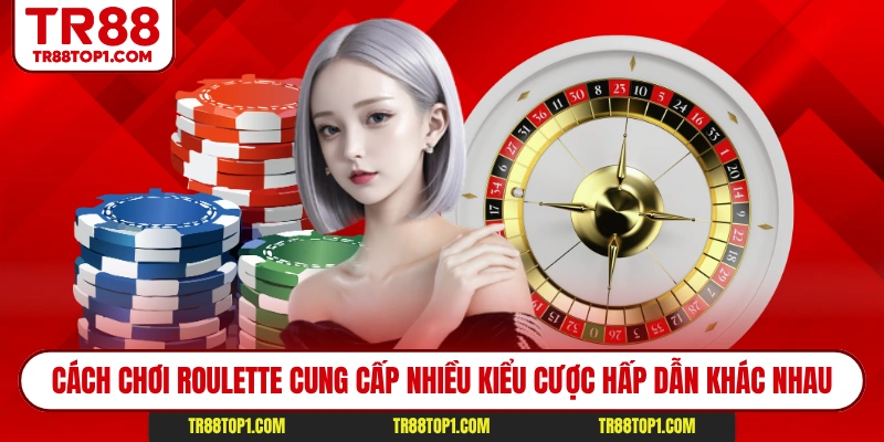 Cách chơi Roulette cung cấp nhiều kiểu cược hấp dẫn khác nhau Cách chơi Roulette cung cấp nhiều kiểu cược hấp dẫn khác nhau