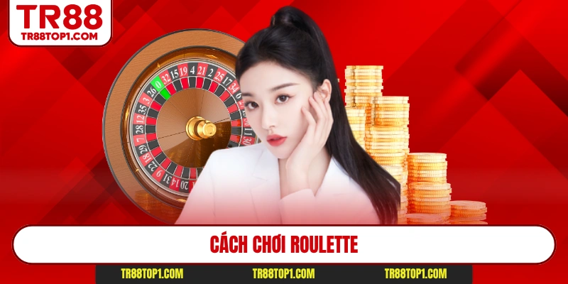 Cách Chơi Roulette 2026 - Hướng Dẫn Chi Tiết Tại TR88