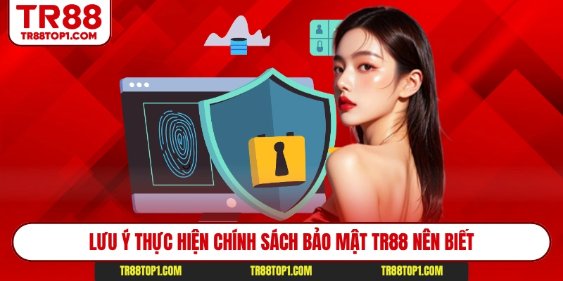 Lưu ý thực hiện chính sách bảo mật Tr88 nên biết Lưu ý thực hiện chính sách bảo mật Tr88 nên biết