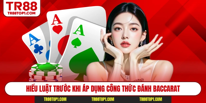 Hiểu luật trước khi áp dụng công thức đánh baccarat
