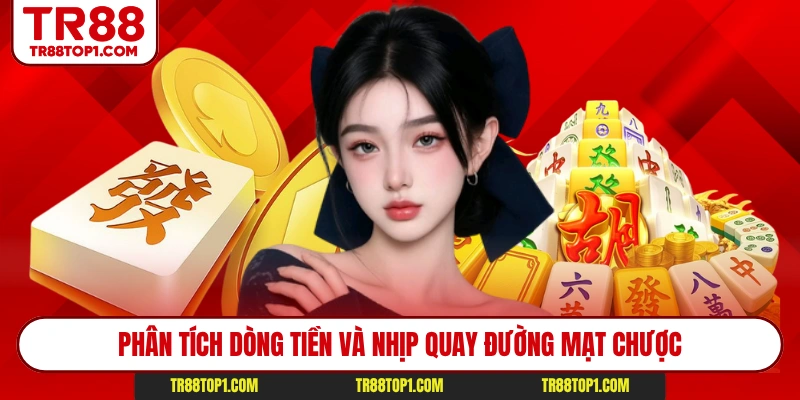 Phân tích dòng tiền và nhịp quay đường mạt chược