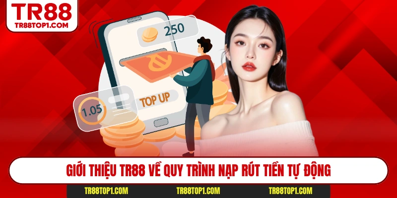 Giới thiệu Tr88 về quy trình nạp rút tiền tự động