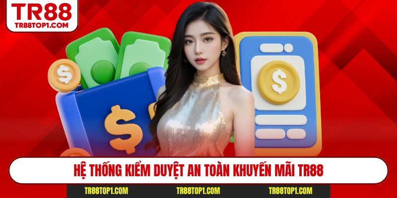 Hệ thống kiểm duyệt an toàn khuyến mãi Tr88