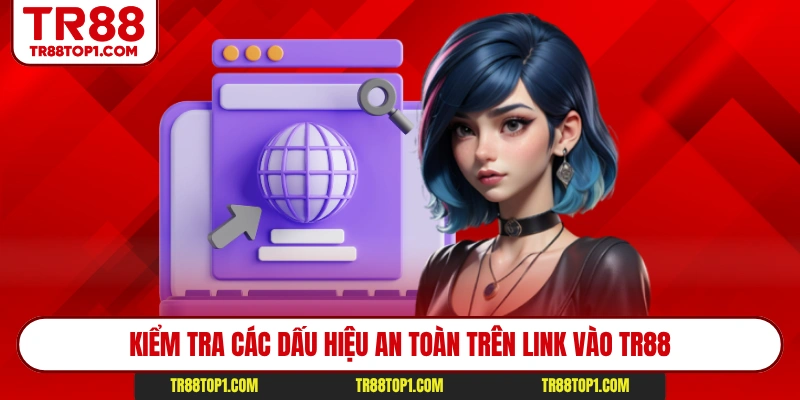 Kiểm tra các dấu hiệu an toàn trên link vào Tr88