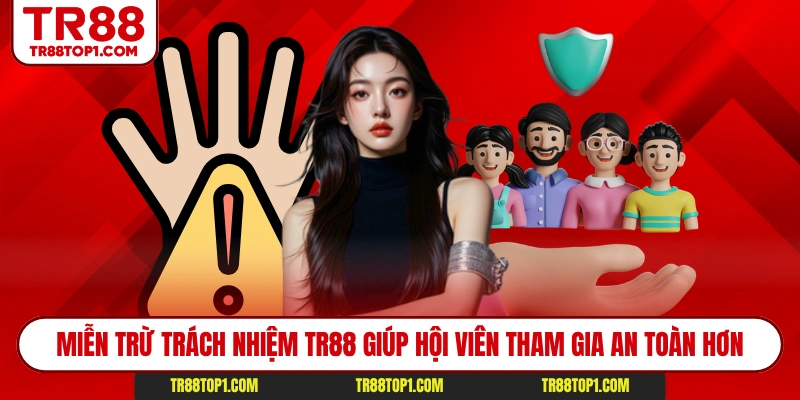 Miễn trừ trách nhiệm TR88 giúp hội viên tham gia an toàn hơn Miễn trừ trách nhiệm TR88 giúp hội viên tham gia an toàn hơn