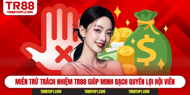 Miễn trừ trách nhiệm TR88 giúp minh bạch quyền lợi hội viên Miễn trừ trách nhiệm TR88 giúp minh bạch quyền lợi hội viên