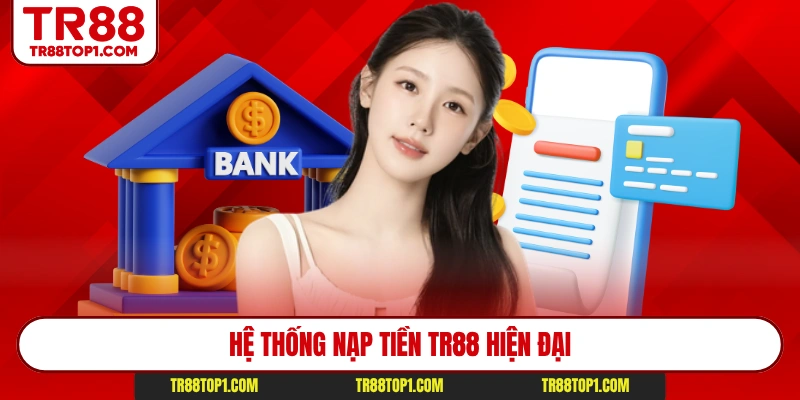 Hệ thống nạp tiền Tr88 hiện đại