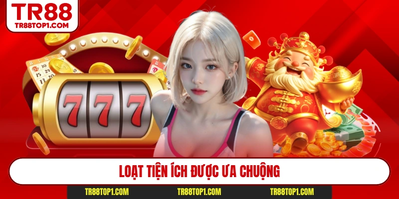 Loạt tiện ích được ưa chuộng Loạt tiện ích được ưa chuộng