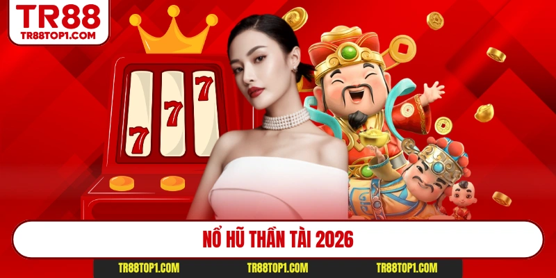 Nổ Hũ Thần Tài 2026 – Slot Game Săn Lộc Top 1 Tại TR88