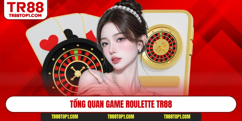 Tổng quan game Roulette Tr88