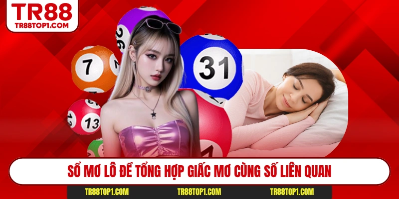 Sổ mơ lô đề tổng hợp giấc mơ cùng số liên quan
