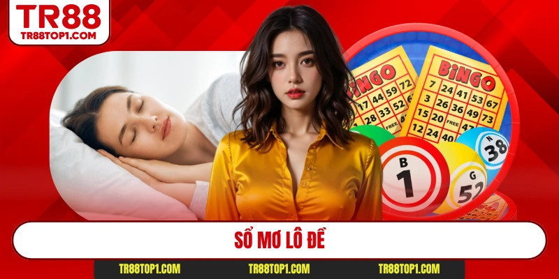 Sổ Mơ Lô Đề - Giải Mã Giấc Mơ TR88 Chuẩn Xác Nhất 2026