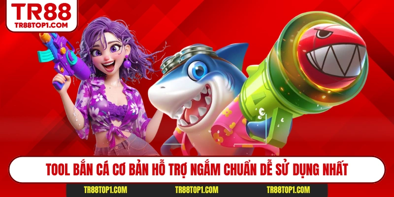 Tool bắn cá cơ bản hỗ trợ ngắm chuẩn dễ sử dụng nhất