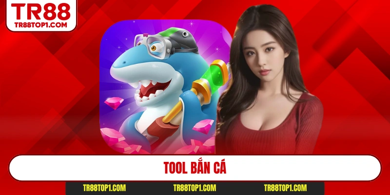 Tool Bắn Cá TR88 - Bí Quyết Săn Thưởng Hiệu Quả Top 1
