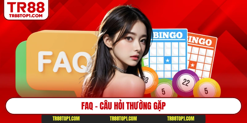 FAQ – Câu hỏi thường gặp FAQ – Câu hỏi thường gặp